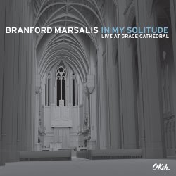 In My Solitude - Live At Grace Cathedral - Branford Marsalis