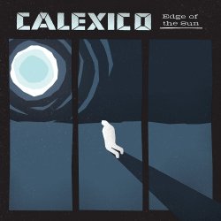 Edge Of The Sun - Calexico