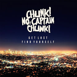 Get Lost, Find Yourself - Captain Chunk! Chunk! No