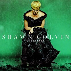Uncovered - Shawn Colvin