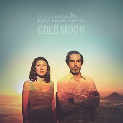 Cold Moon - Alela Diane + Ryan Francesconi