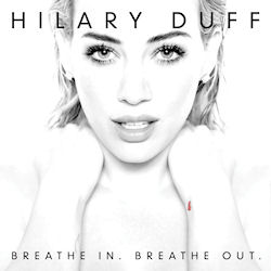 Breathe In. Breathe Out. - Hillary Duff