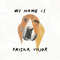 My Name Is Friska Viljor - Friska Viljor