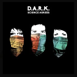 Science Agrees - D.A.R.K.