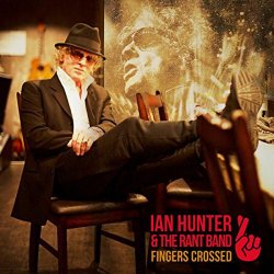 Fingers Crossed - Ian Hunter + the Rant Band