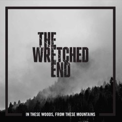 In These Woods, From These Mountains - Wretched End
