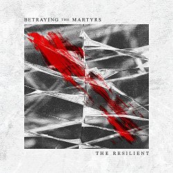 The Resilient - Betraying The Martyrs