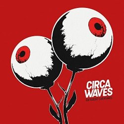 Different Creatures - Circa Waves