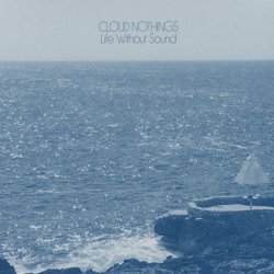 Life Without Sound - Cloud Nothings
