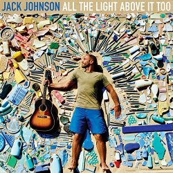 All The Light Above It Too - Jack Johnson