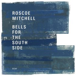 Bells For The South Side - Roscoe Mitchell