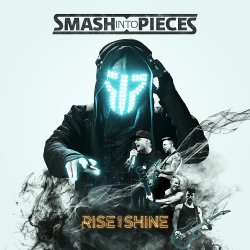 Rise And Shine - Smash Into Pieces