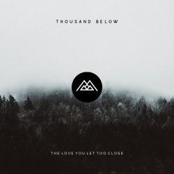 The Love You Let Too Close - Thousand Below