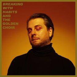 Breaking With Habits - And The Golden Choir