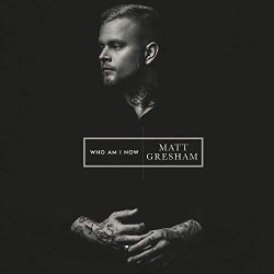 Who Am I Now - Matt Gresham