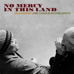 No Mercy In This Land - Ben Harper + Charlie Musslewhite