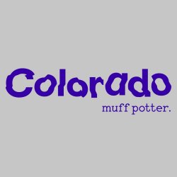 Colorado - Muff Potter.