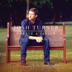 I Serve A Savior - Josh Turner