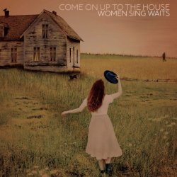 Come On Up To The House - Women Sing Waits - Sampler