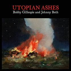 Utopian Ashes - Bobby Gillespie + Jehnny Beth