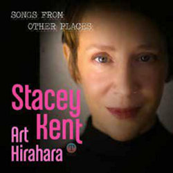 Songs From Other Places - Stacey Kent + Art Kirahara