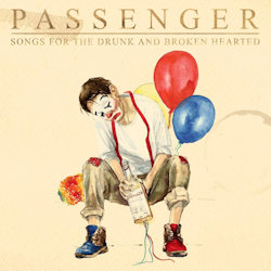 Songs For The Drunk And Broken Hearted - Passenger