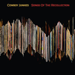 Songs Of The Recollection - Cowboy Junkies