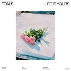 Life Is Yours - Foals