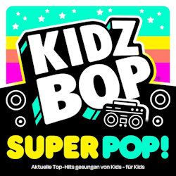 Kidz Bop Super Pop! - Kidz Bop Kids