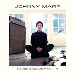 Fever Dreams Pts. 1-4 - Johnny Marr