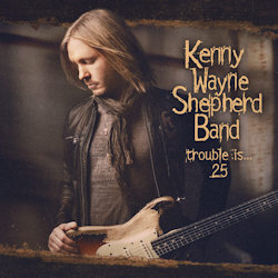 Trouble Is... 25 - Kenny Wayne Shepherd Band