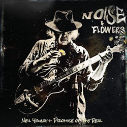 Noise And Flowers - Neil Young + Promise Of The Real