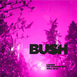 Loaded -  The Greatest Hits 1994-2023. - Bush