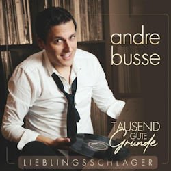 Tausend gute Gründe - Lieblingsschlager - Andre Busse
