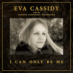 I Can Only Be Me - Eva Cassidy + London Symphony Orchestra