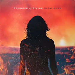Slow Burn. - Conquer Divide