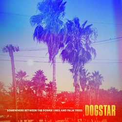 Somewhere Between The Power Lines And Palm Trees - Dogstar