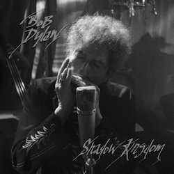 Shadow Kingdom. - Bob Dylan