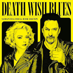 Death Wish Blues. - Samantha Fish + Jesse Dayton