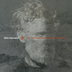 All That Was East Is West Of Me Now - Glen Hansard