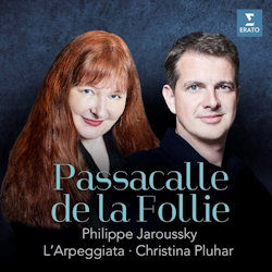 Passacalle de la follie - Philippe Jaroussky + Christina Pluhar