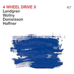 4 Wheel Drive II - Nils Landgren, Michael Wollny, Lars Danielsson + Wolfgang Haffner