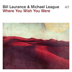Where You Wish You Where - Bill Laurance + Michael League