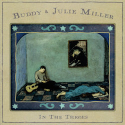 In The Throes - Buddy + Julie Miller