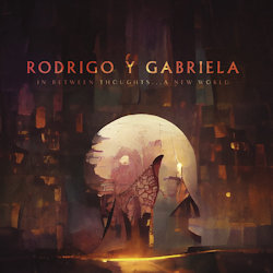 In Between Thoughts... A New World - Rodrigo + Gabriela
