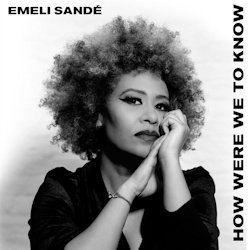 How Were We To Know - Emeli Sande