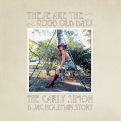 These Are The Good Old Days - The Carly Simon + Jac Holzman Story - Carly Simon