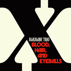 Blood, Hair, And Eyeballs - Alkaline Trio