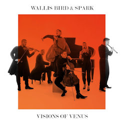 Visions Of Venus - {Wallis Bird} + {Spark}