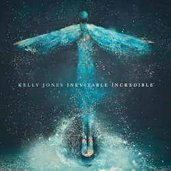 Inevitable Incredible. - Kelly Jones